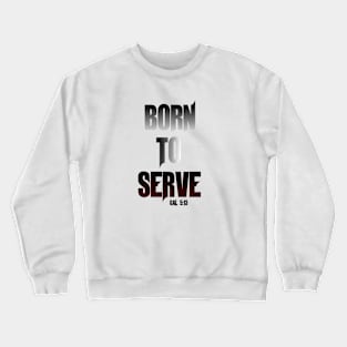 Born to Serve Crewneck Sweatshirt